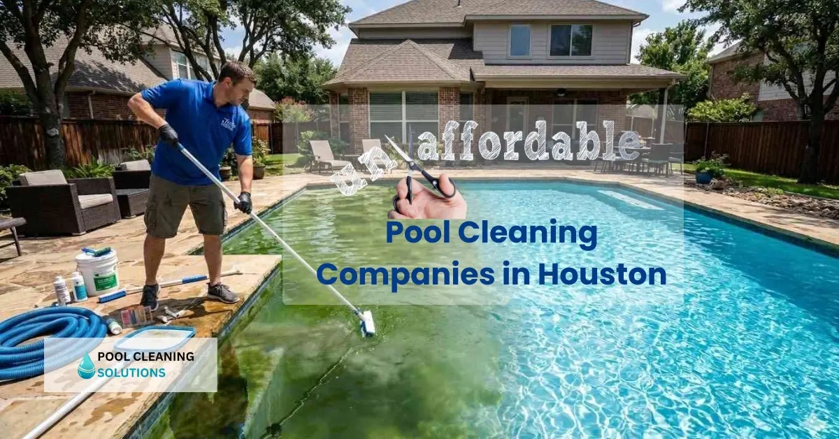 featured image of blog with title "Affordable Pool Cleaning Companies Near Me in Houston" and company logo