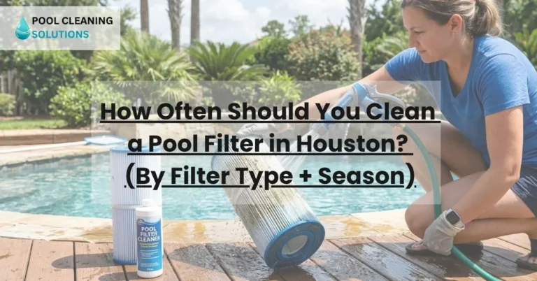 featured image of blog with text "How Often Should You Clean a Pool Filter in Houston? (By Filter Type + Season)" and company logo