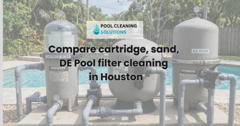 featured image of blog with title "Compare cartridge, sand, DE Pool filter cleaning time cost in Houston?" and houston pool cleaning logo