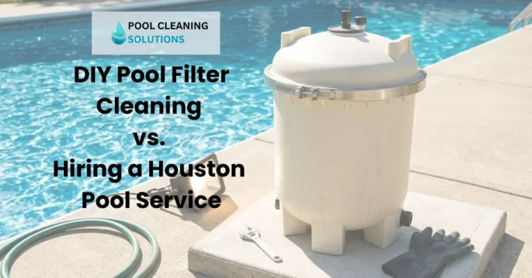 feature image with text "DIY Pool Filter Cleaning vs. Hiring a Houston Pool Service" with pool cleaning service logo