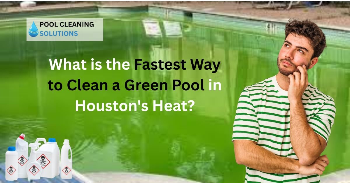 Fastest-Way-to-Clean-a-Green-Pool-in-houston